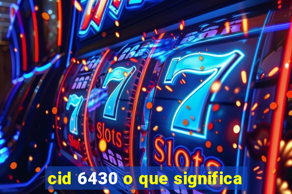 cid 6430 o que significa